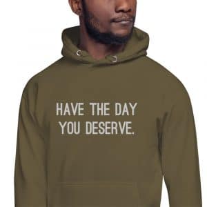 Embroidered Have The Day You Deserve Hoodie